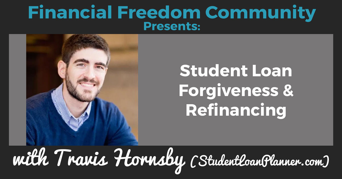 Student Loan Forgiveness &  Refinancing with Travis Hornsby (StudentLoanPlanner.com)