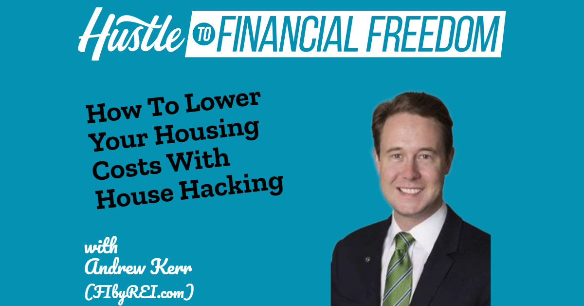 How To Lower Your Housing Costs With House Hacking Andrew Kerr (FIbyREI.com)